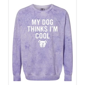 My Dog Thinks IM Cool Colorblast Crewneck Sweatshirt