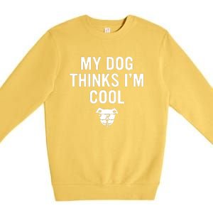 My Dog Thinks IM Cool Premium Crewneck Sweatshirt