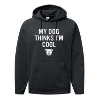 My Dog Thinks IM Cool Performance Fleece Hoodie