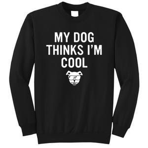 My Dog Thinks IM Cool Sweatshirt