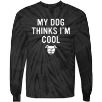 My Dog Thinks IM Cool Tie-Dye Long Sleeve Shirt