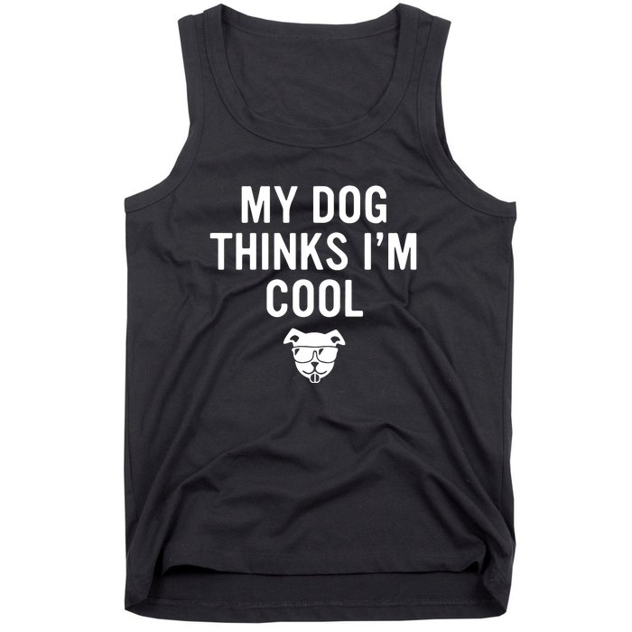 My Dog Thinks IM Cool Tank Top