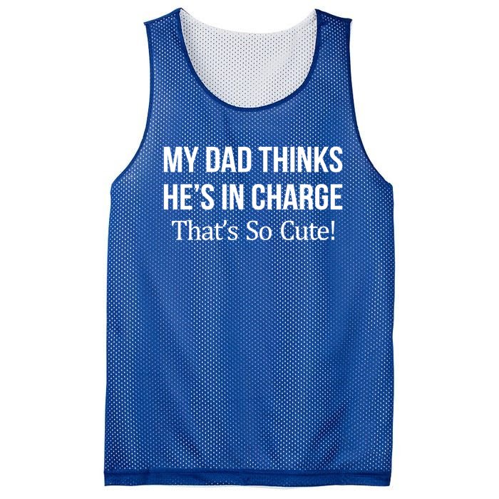 My Dad Thinks HeS In Charge ThatS So Cute Gift Mesh Reversible Basketball Jersey Tank