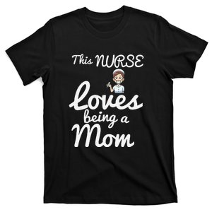 Mother's Day This Nurse Loves Being A Mom Gift Nurse Mom T-Shirt