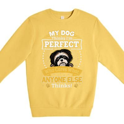 My Dog Thinks I'm Perfect Funny Shih Tzu Owner Premium Crewneck Sweatshirt