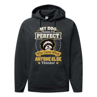 My Dog Thinks I'm Perfect Funny Shih Tzu Owner Performance Fleece Hoodie