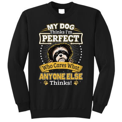 My Dog Thinks I'm Perfect Funny Shih Tzu Owner Sweatshirt