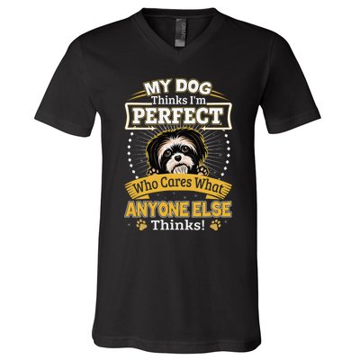 My Dog Thinks I'm Perfect Funny Shih Tzu Owner V-Neck T-Shirt