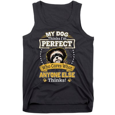 My Dog Thinks I'm Perfect Funny Shih Tzu Owner Tank Top