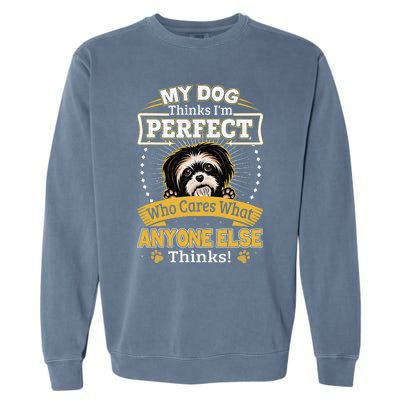 My Dog Thinks I'm Perfect Funny Shih Tzu Owner Garment-Dyed Sweatshirt