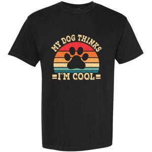 My Dog Thinks IM Cool Funny Dog Paw Retro Dog Lover Garment-Dyed Heavyweight T-Shirt