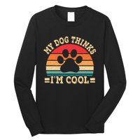 My Dog Thinks IM Cool Funny Dog Paw Retro Dog Lover Long Sleeve Shirt