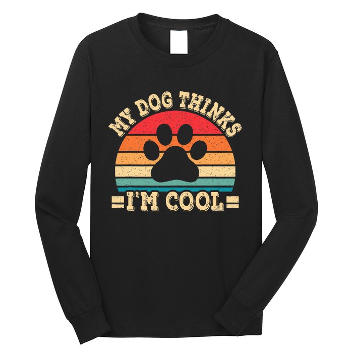 My Dog Thinks IM Cool Funny Dog Paw Retro Dog Lover Long Sleeve Shirt