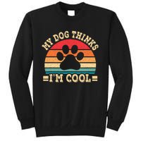 My Dog Thinks IM Cool Funny Dog Paw Retro Dog Lover Sweatshirt