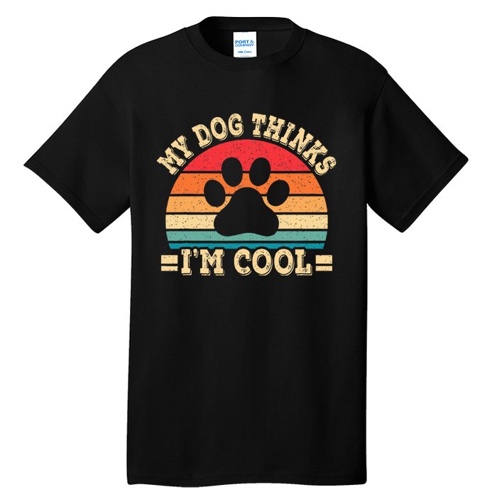 My Dog Thinks IM Cool Funny Dog Paw Retro Dog Lover Tall T-Shirt