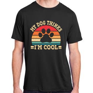 My Dog Thinks IM Cool Funny Dog Paw Retro Dog Lover Adult ChromaSoft Performance T-Shirt