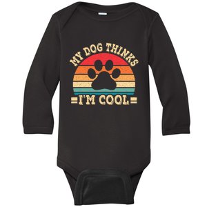 My Dog Thinks IM Cool Funny Dog Paw Retro Dog Lover Baby Long Sleeve Bodysuit