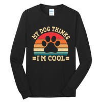 My Dog Thinks IM Cool Funny Dog Paw Retro Dog Lover Tall Long Sleeve T-Shirt