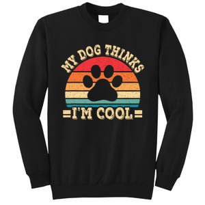 My Dog Thinks IM Cool Funny Dog Paw Retro Dog Lover Tall Sweatshirt