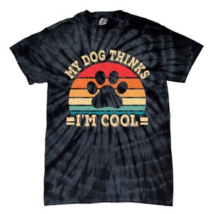 My Dog Thinks IM Cool Funny Dog Paw Retro Dog Lover Tie-Dye T-Shirt