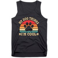 My Dog Thinks IM Cool Funny Dog Paw Retro Dog Lover Tank Top