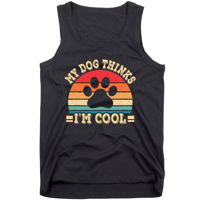 My Dog Thinks IM Cool Funny Dog Paw Retro Dog Lover Tank Top