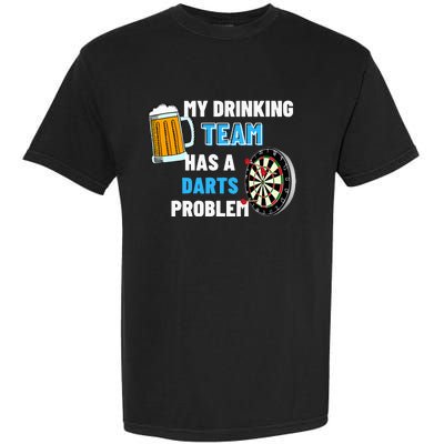 My Drinking Team Has A Darts Problem Darts Player Gift Garment-Dyed Heavyweight T-Shirt