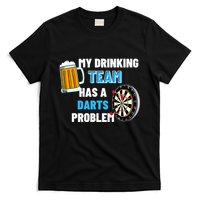 My Drinking Team Has A Darts Problem Darts Player Gift T-Shirt
