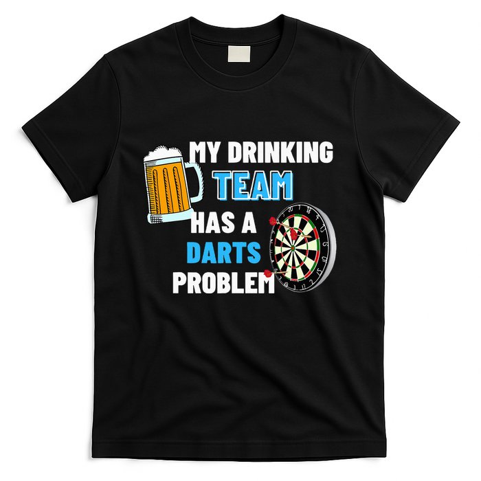 My Drinking Team Has A Darts Problem Darts Player Gift T-Shirt