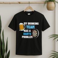 My Drinking Team Has A Darts Problem Darts Player Gift T-Shirt