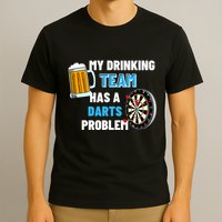 My Drinking Team Has A Darts Problem Darts Player Gift T-Shirt