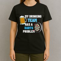 My Drinking Team Has A Darts Problem Darts Player Gift T-Shirt