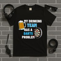 My Drinking Team Has A Darts Problem Darts Player Gift T-Shirt