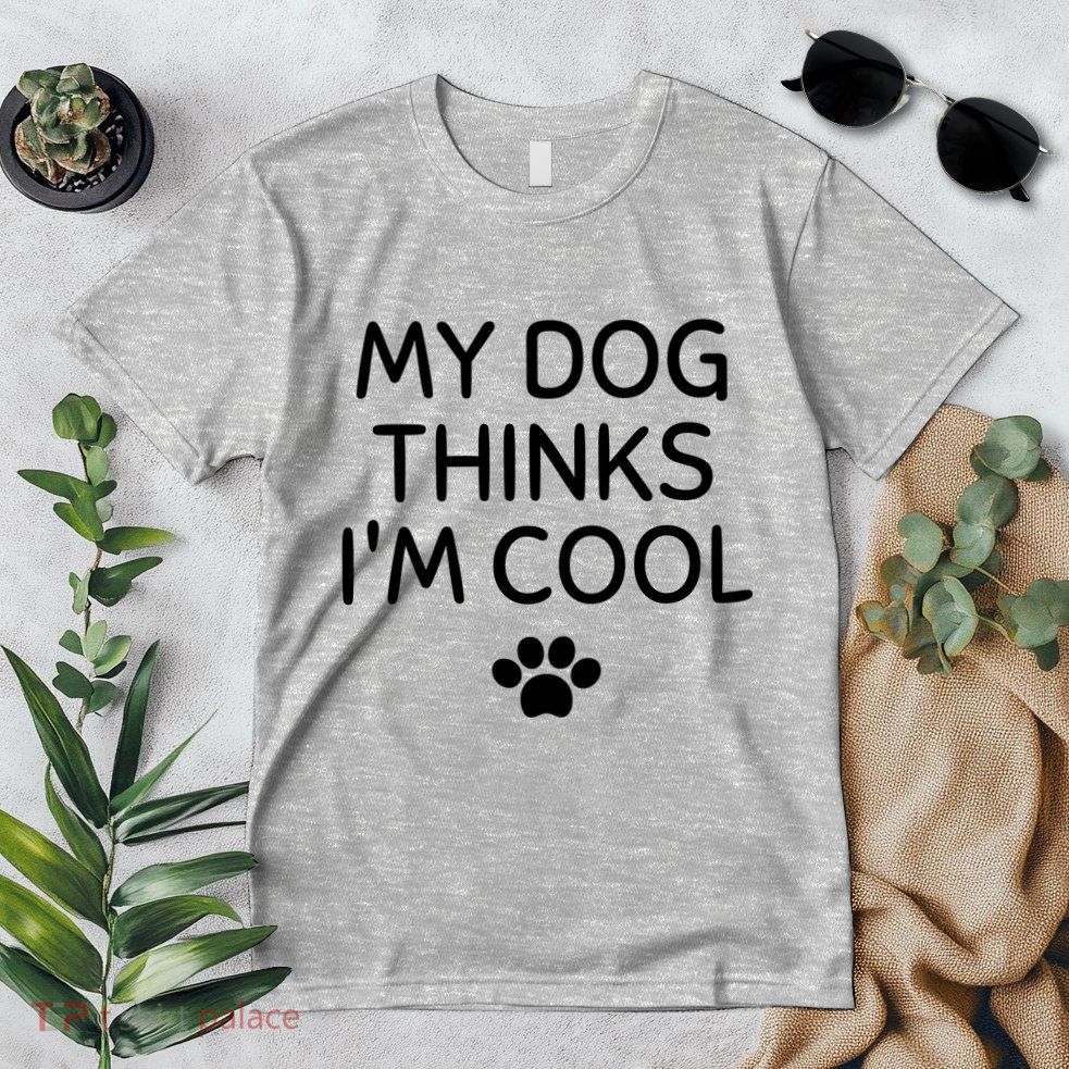 My Dog Thinks I'm CoolFunny Dog Lover Premium T-Shirt