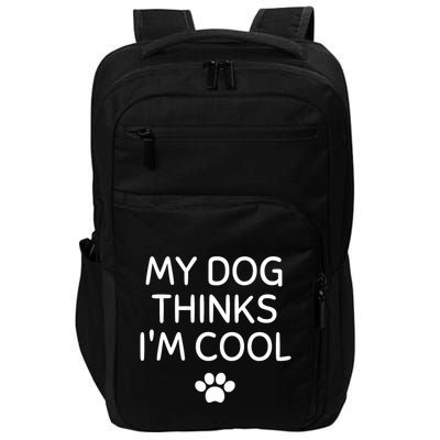 My Dog Thinks I'm CoolFunny Dog Lover Impact Tech Backpack