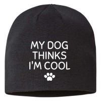 My Dog Thinks I'm CoolFunny Dog Lover Sustainable Beanie