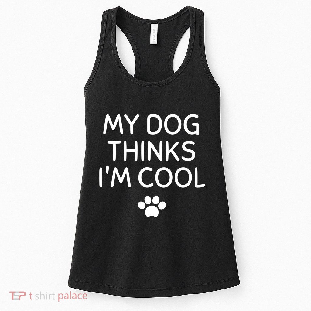 My Dog Thinks I'm CoolFunny Dog Lover Womens Tank Top