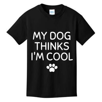 My Dog Thinks I'm CoolFunny Dog Lover Kids T-Shirt