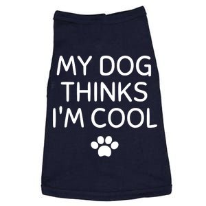 My Dog Thinks I'm CoolFunny Dog Lover Doggie Tank