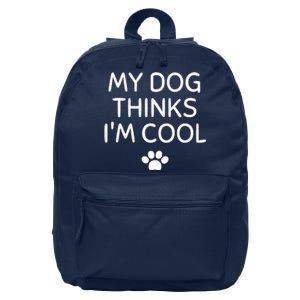 My Dog Thinks I'm CoolFunny Dog Lover 16 in Basic Backpack