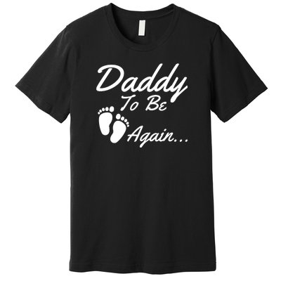 Mens Daddy To Be, Again... Soon To Be Dad Premium T-Shirt