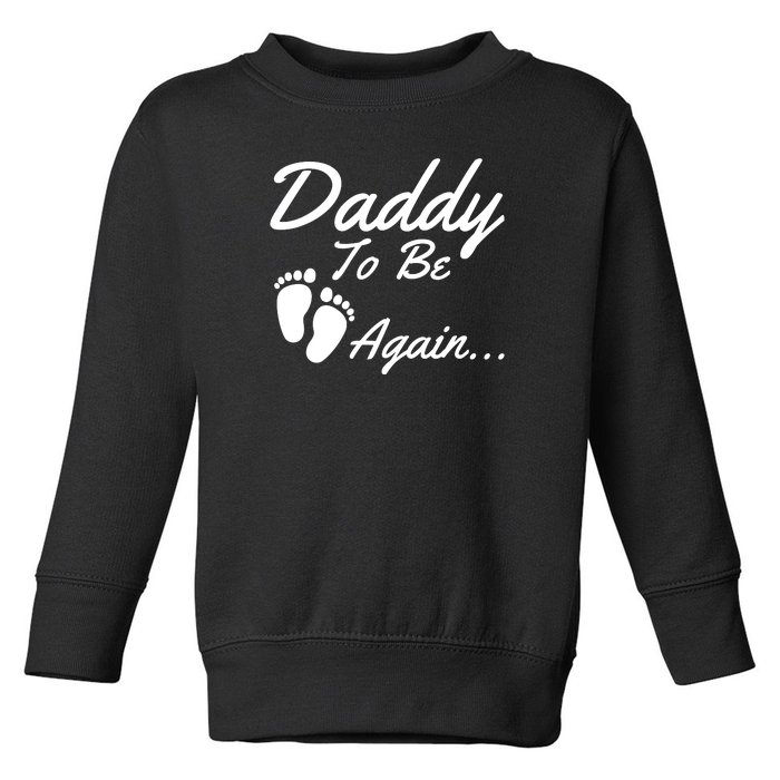 Mens Daddy To Be, Again... Soon To Be Dad Toddler Sweatshirt