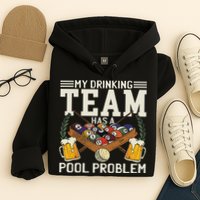 My Drinking Team Has A Pool Problem Billiard Players Themed Hoodie