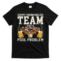 My Drinking Team Has A Pool Problem Billiard Players Themed T-Shirt