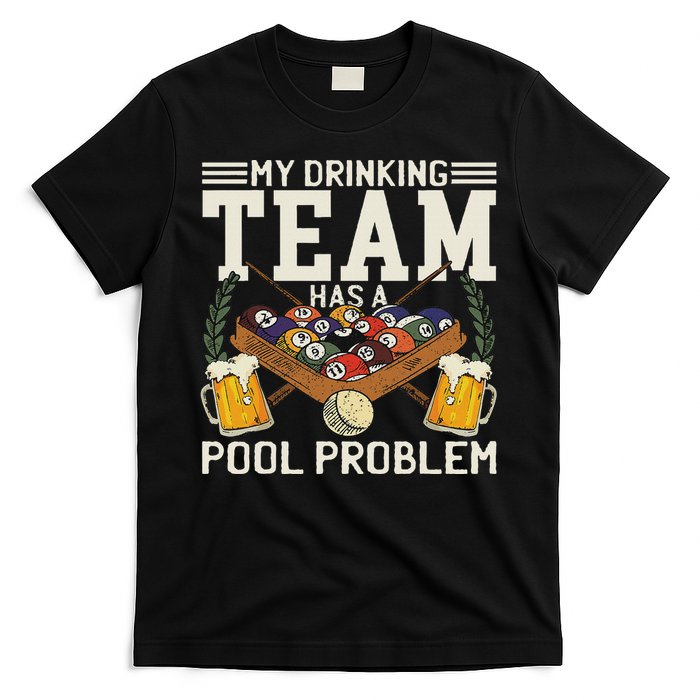 My Drinking Team Has A Pool Problem Billiard Players Themed T-Shirt
