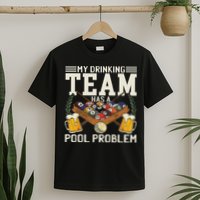 My Drinking Team Has A Pool Problem Billiard Players Themed T-Shirt