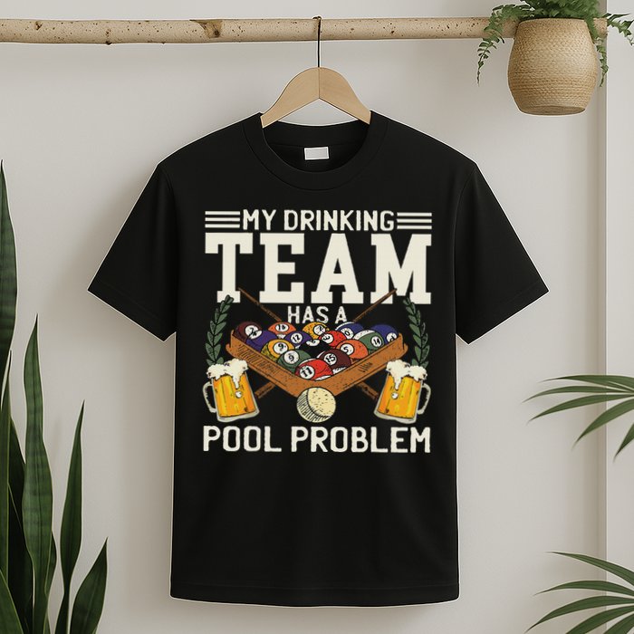 My Drinking Team Has A Pool Problem Billiard Players Themed T-Shirt