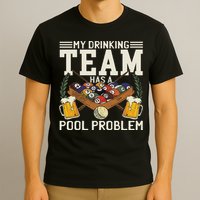 My Drinking Team Has A Pool Problem Billiard Players Themed T-Shirt
