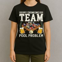 My Drinking Team Has A Pool Problem Billiard Players Themed T-Shirt