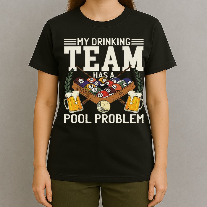 My Drinking Team Has A Pool Problem Billiard Players Themed T-Shirt